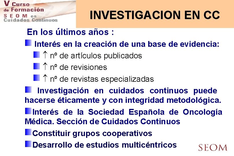 INVESTIGACION EN CC En los últimos años : Interés en la creación de una