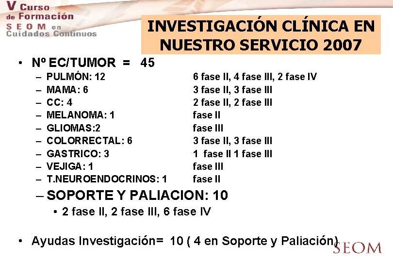 INVESTIGACIÓN CLÍNICA EN NUESTRO SERVICIO 2007 • Nº EC/TUMOR = 45 – – –