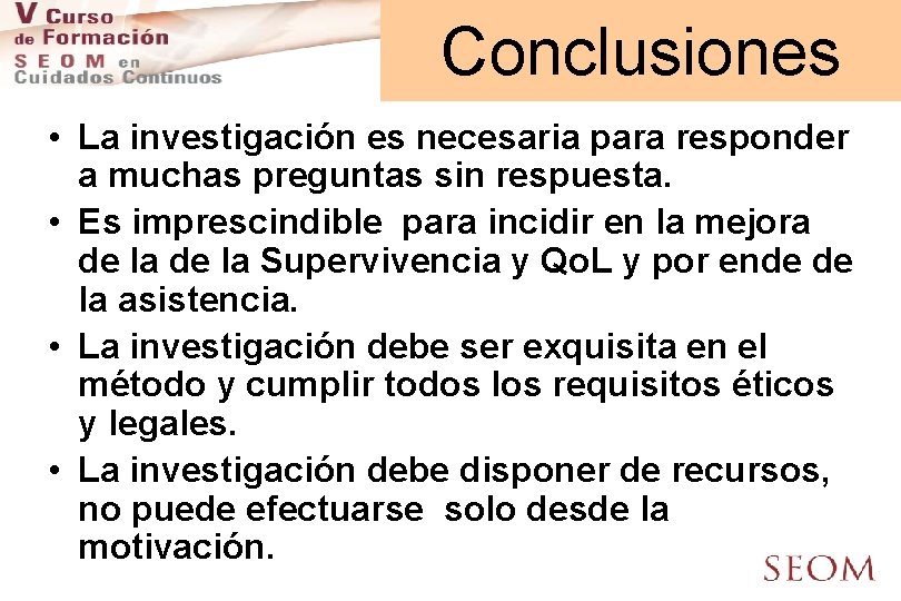 Conclusiones • La investigación es necesaria para responder a muchas preguntas sin respuesta. •