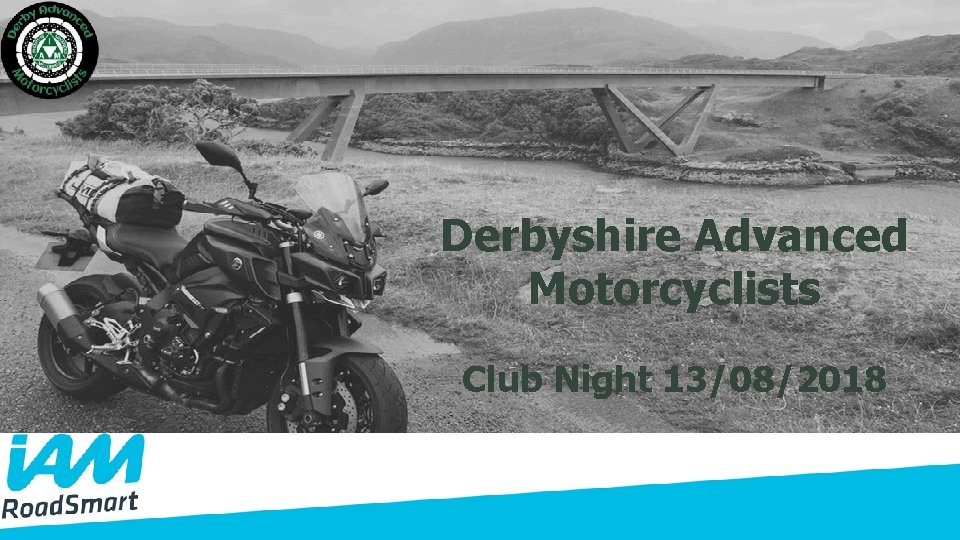 Derbyshire Advanced Motorcyclists Club Night 13/08/2018 