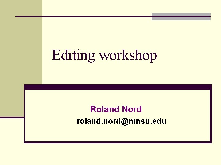 Editing workshop Roland Nord roland. nord@mnsu. edu 