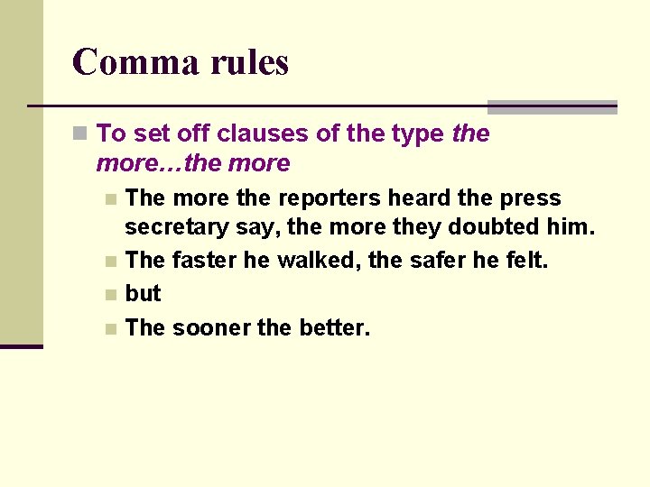 Comma rules n To set off clauses of the type the more…the more The