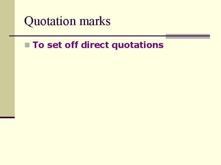 Quotation marks n To set off direct quotations 