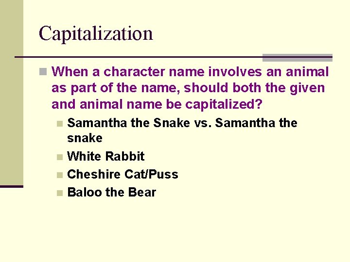 Capitalization n When a character name involves an animal as part of the name, Capitalization n When a character name involves an animal as part of the name,