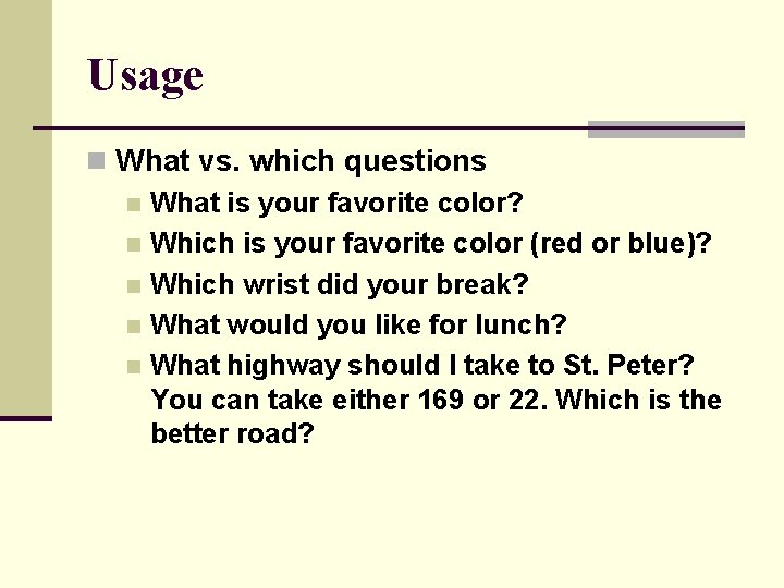 Usage n What vs. which questions n What is your favorite color? n Which