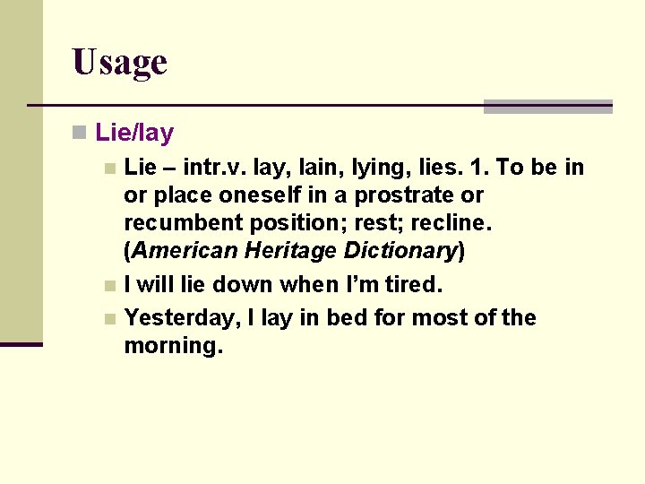 Usage n Lie/lay n Lie – intr. v. lay, lain, lying, lies. 1. To