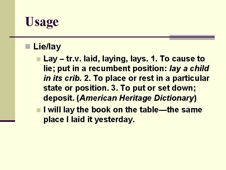 Usage n Lie/lay n Lay – tr. v. laid, laying, lays. 1. To cause Usage n Lie/lay n Lay – tr. v. laid, laying, lays. 1. To cause