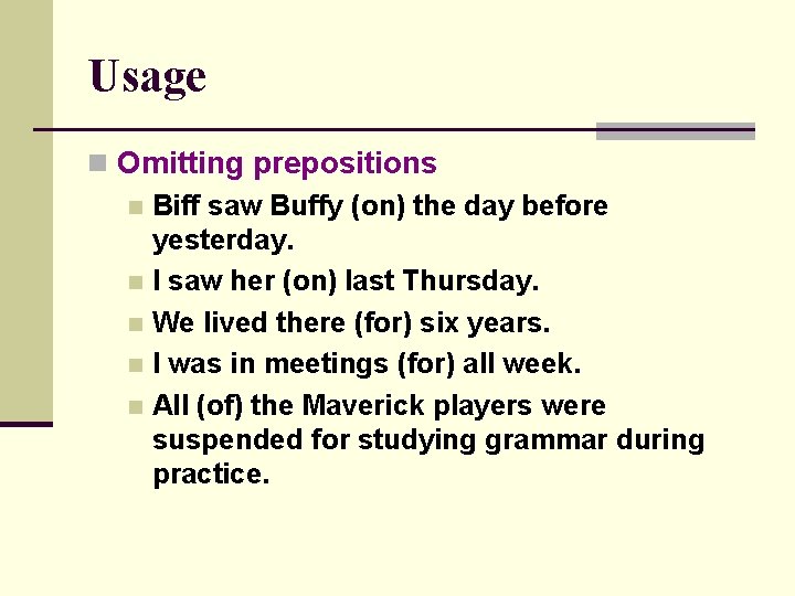 Usage n Omitting prepositions n Biff saw Buffy (on) the day before yesterday. n