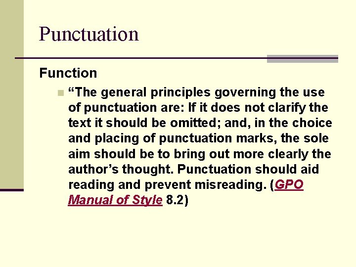 Punctuation Function n “The general principles governing the use of punctuation are: If it