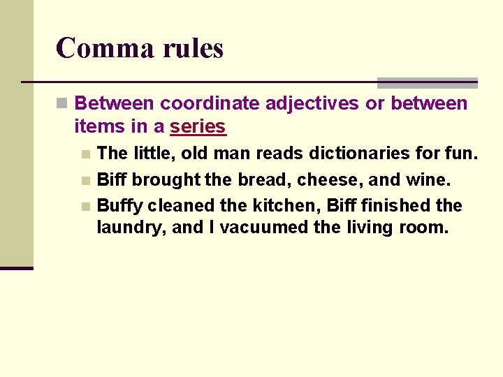 Comma rules n Between coordinate adjectives or between items in a series The little,