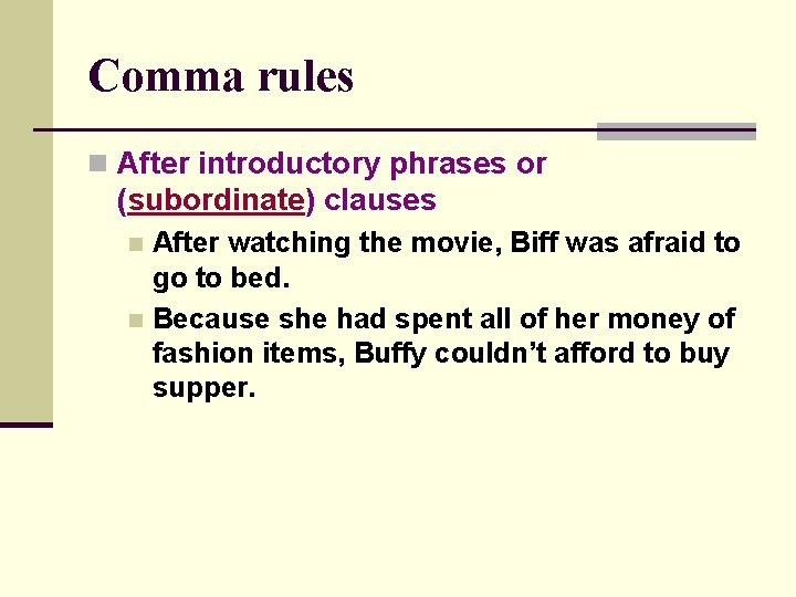 Comma rules n After introductory phrases or (subordinate) clauses After watching the movie, Biff