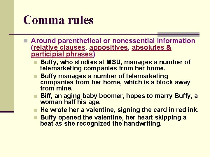 Comma rules n Around parenthetical or nonessential information (relative clauses, appositives, absolutes & participial