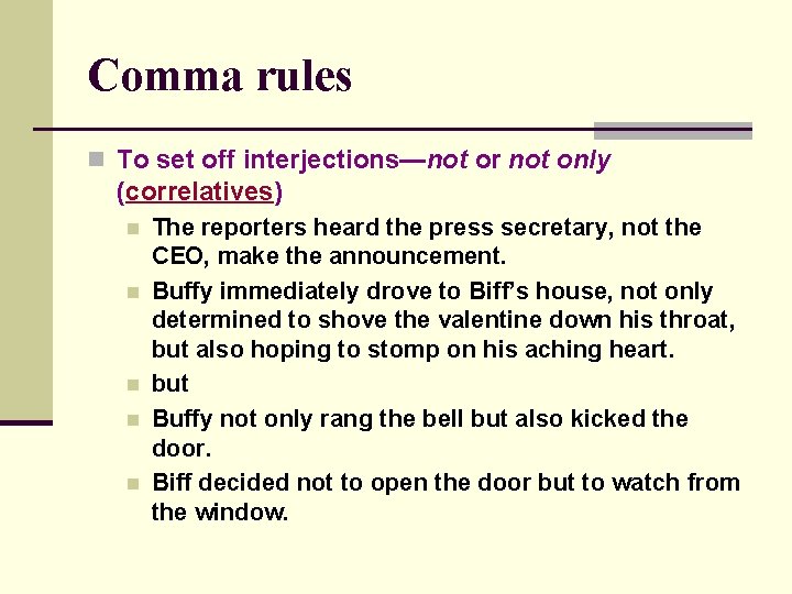 Comma rules n To set off interjections—not or not only (correlatives) n n n
