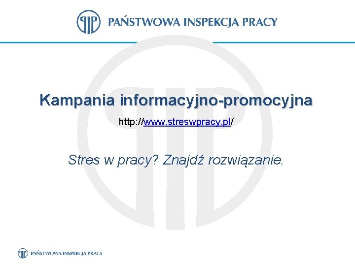 Kampania informacyjno-promocyjna http: //www. streswpracy. pl/ Stres w pracy? Znajdź rozwiązanie. 