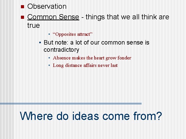 n n Observation Common Sense - things that we all think are true •