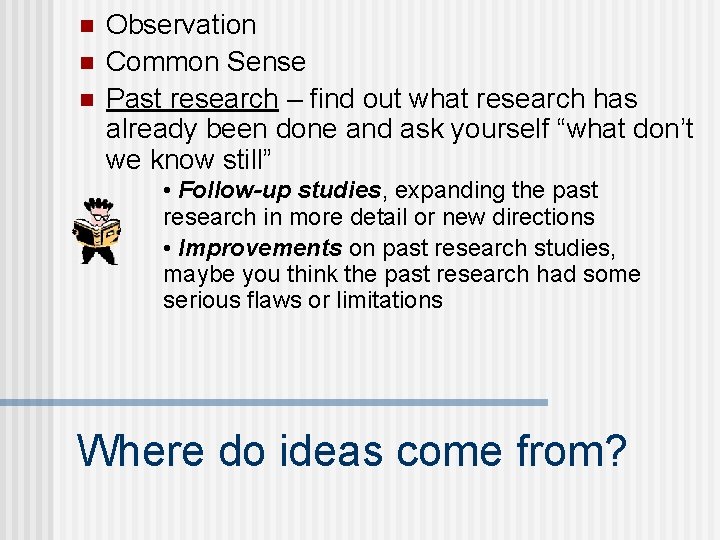 n n n Observation Common Sense Past research – find out what research has