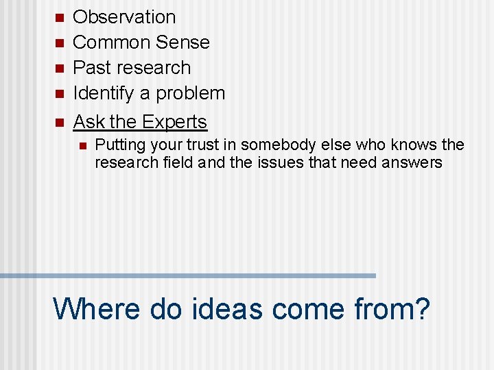 n Observation Common Sense Past research Identify a problem n Ask the Experts n