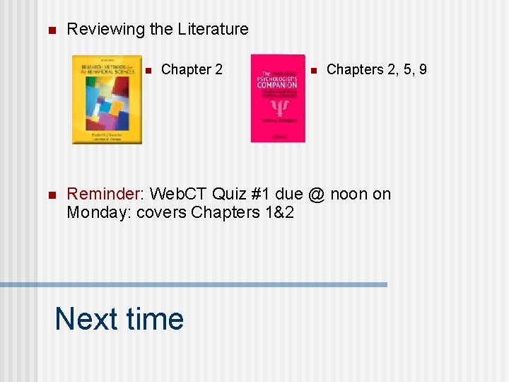 n Reviewing the Literature n n Chapter 2 n Chapters 2, 5, 9 Reminder: