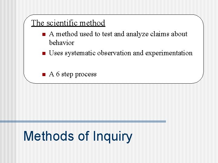 The scientific method n A method used to test and analyze claims about behavior