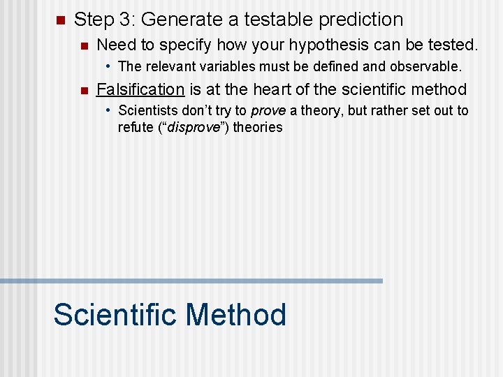 n Step 3: Generate a testable prediction n Need to specify how your hypothesis