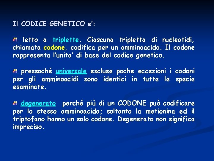 Il CODICE GENETICO e’: letto a triplette. Ciascuna tripletta di nucleotidi, chiamata codone, codifica