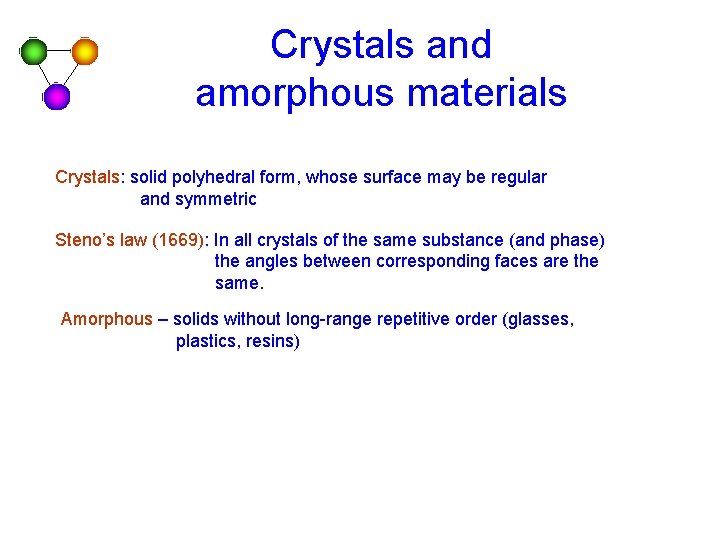 Crystals and amorphous materials Crystals: solid polyhedral form, whose surface may be regular and