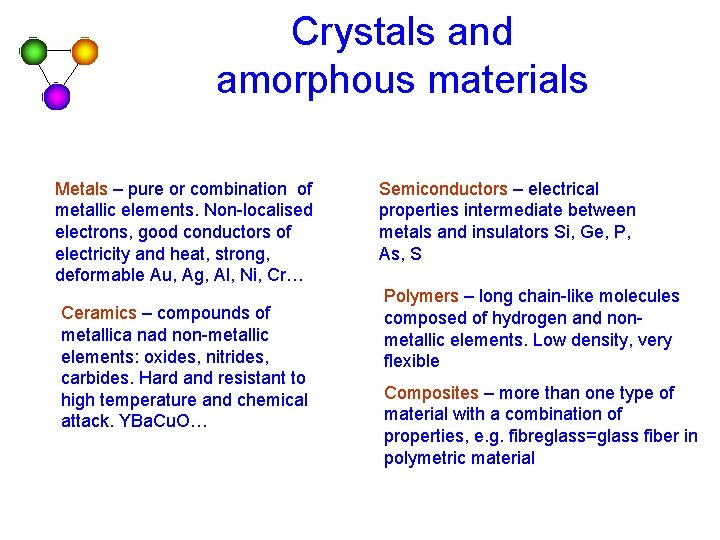 Crystals and amorphous materials Metals – pure or combination of metallic elements. Non-localised electrons,