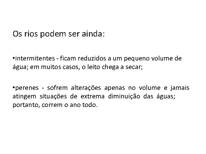 Os rios podem ser ainda: • intermitentes - ficam reduzidos a um pequeno volume