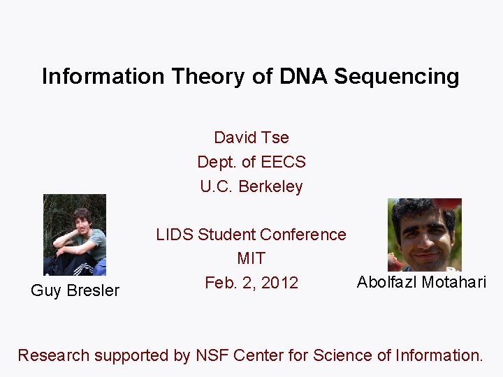 Information Theory of DNA Sequencing David Tse Dept. of EECS U. C. Berkeley Guy