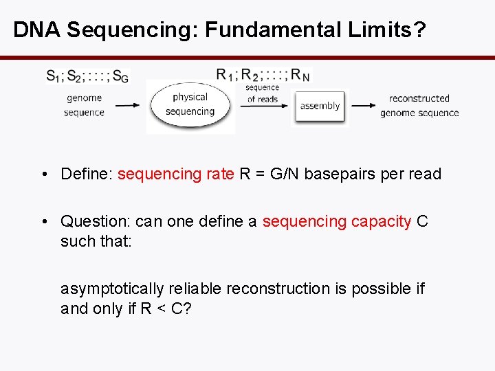 DNA Sequencing: Fundamental Limits? • Define: sequencing rate R = G/N basepairs per read