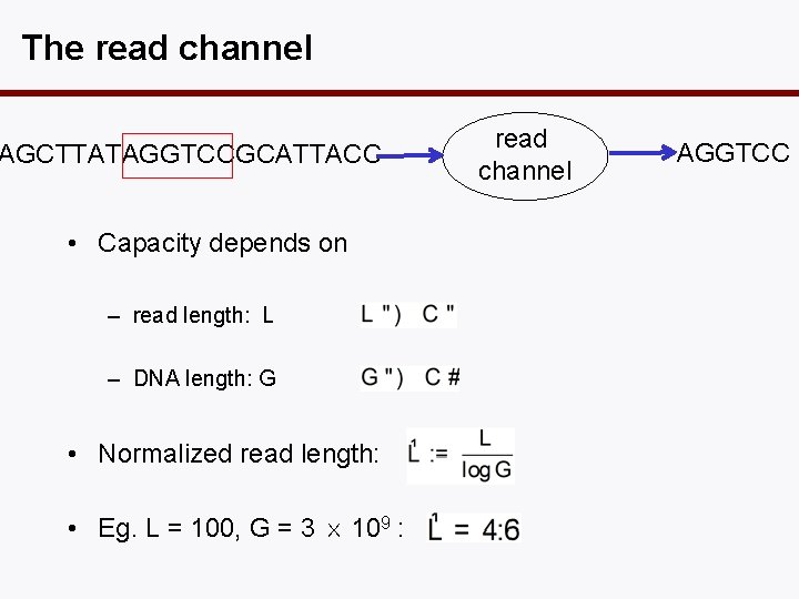 The read channel AGCTTATAGGTCCGCATTACC • Capacity depends on – read length: L – DNA