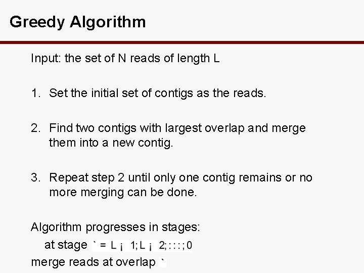 Greedy Algorithm Input: the set of N reads of length L 1. Set the