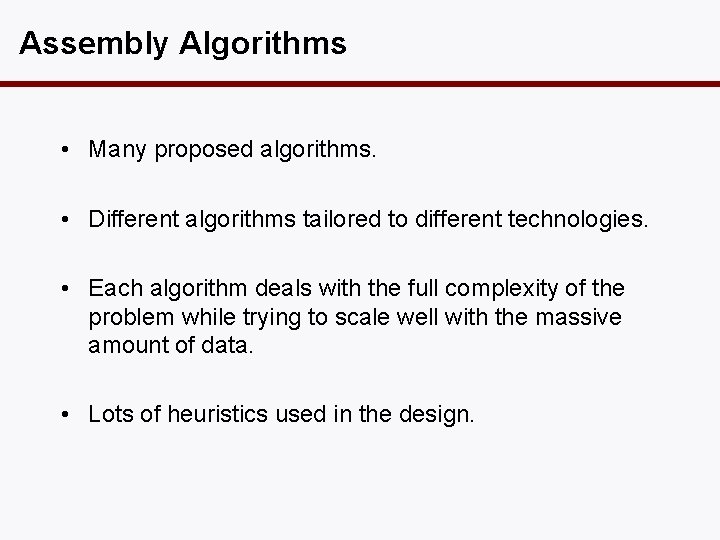 Assembly Algorithms • Many proposed algorithms. • Different algorithms tailored to different technologies. •