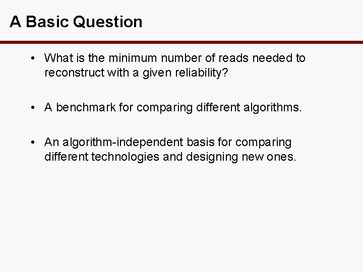 A Basic Question • What is the minimum number of reads needed to reconstruct