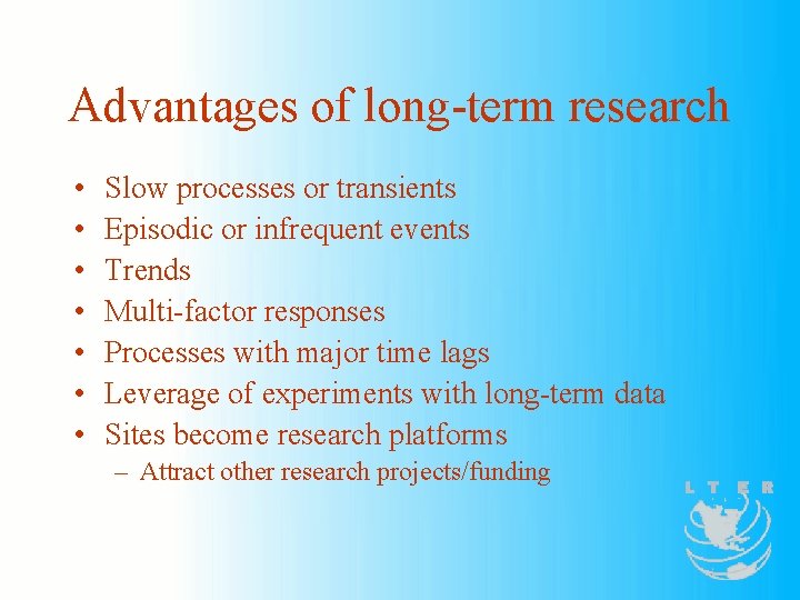 Advantages of long-term research • • Slow processes or transients Episodic or infrequent events