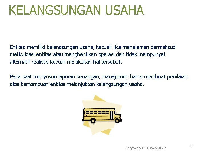 KELANGSUNGAN USAHA Entitas memiliki kelangsungan usaha, kecuali jika manajemen bermaksud melikuidasi entitas atau menghentikan