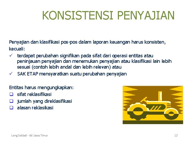 KONSISTENSI PENYAJIAN Penyajian dan klasifikasi pos-pos dalam laporan keuangan harus konsisten, kecuali: ü terdapat