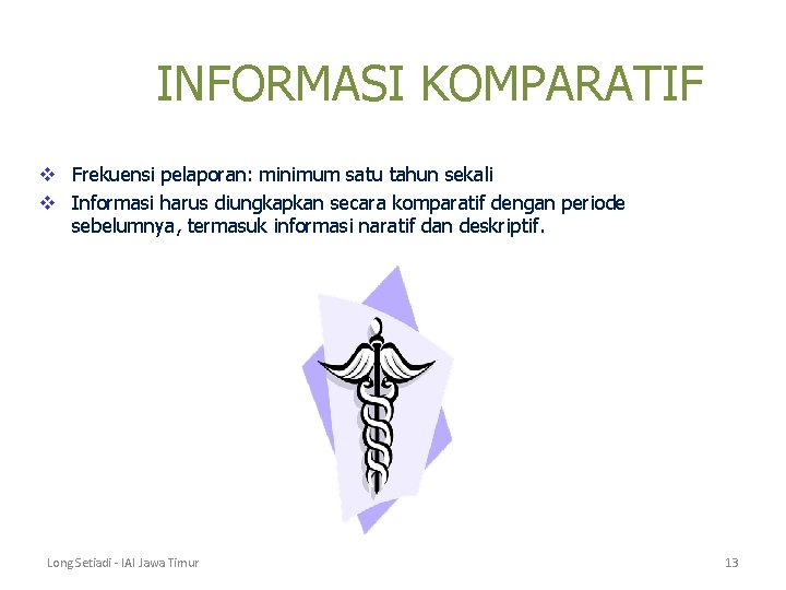 INFORMASI KOMPARATIF v Frekuensi pelaporan: minimum satu tahun sekali v Informasi harus diungkapkan secara