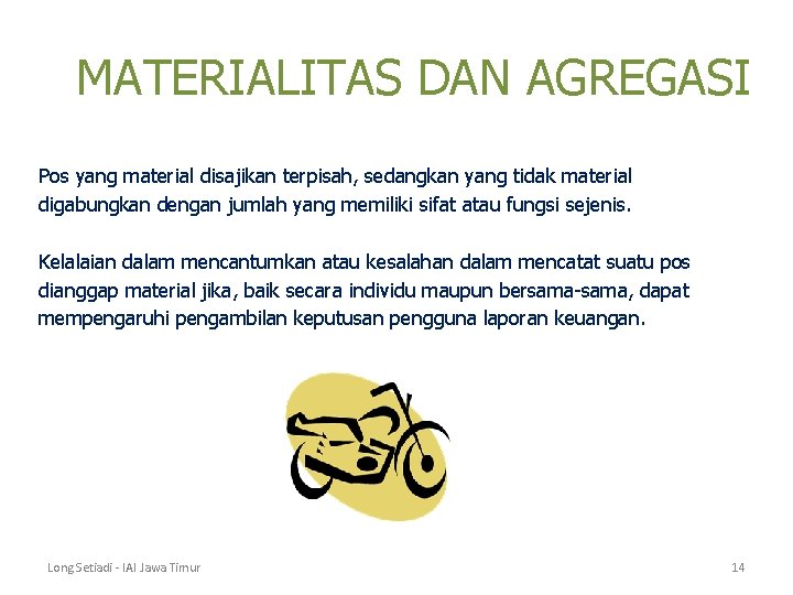 MATERIALITAS DAN AGREGASI Pos yang material disajikan terpisah, sedangkan yang tidak material digabungkan dengan