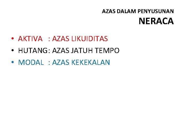 AZAS DALAM PENYUSUNAN NERACA • AKTIVA : AZAS LIKUIDITAS • HUTANG: AZAS JATUH TEMPO