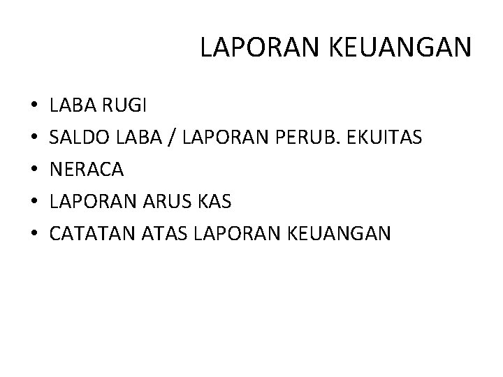 LAPORAN KEUANGAN • • • LABA RUGI SALDO LABA / LAPORAN PERUB. EKUITAS NERACA