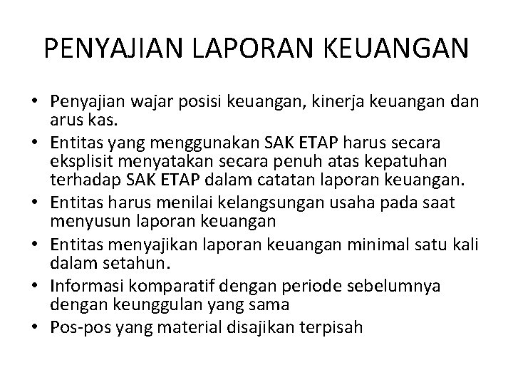 PENYAJIAN LAPORAN KEUANGAN • Penyajian wajar posisi keuangan, kinerja keuangan dan arus kas. •