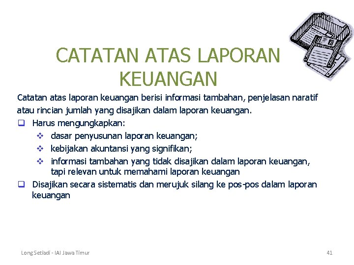 CATATAN ATAS LAPORAN KEUANGAN Catatan atas laporan keuangan berisi informasi tambahan, penjelasan naratif atau