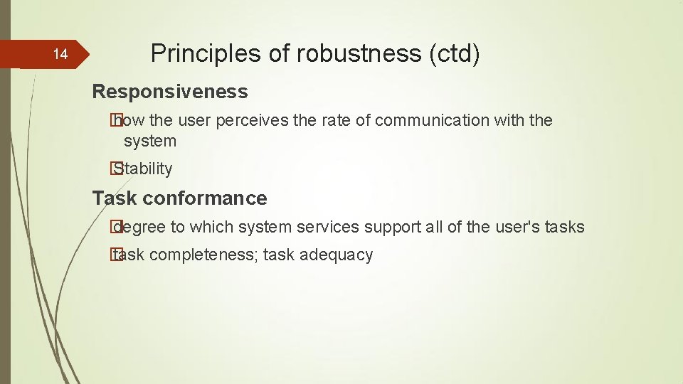 14 Principles of robustness (ctd) Responsiveness � how the user perceives the rate of