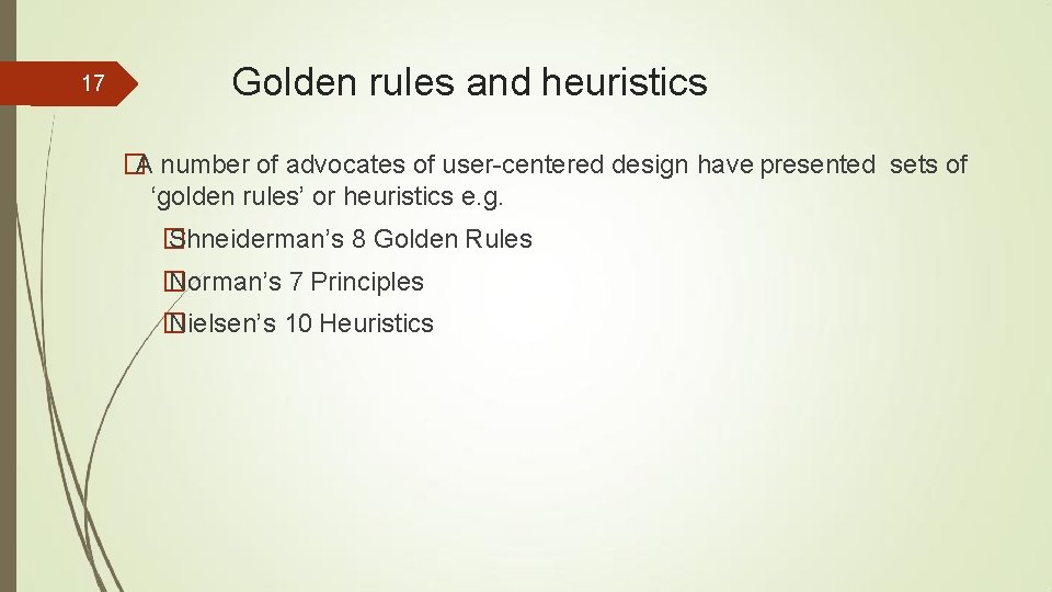 17 Golden rules and heuristics �A number of advocates of user-centered design have presented