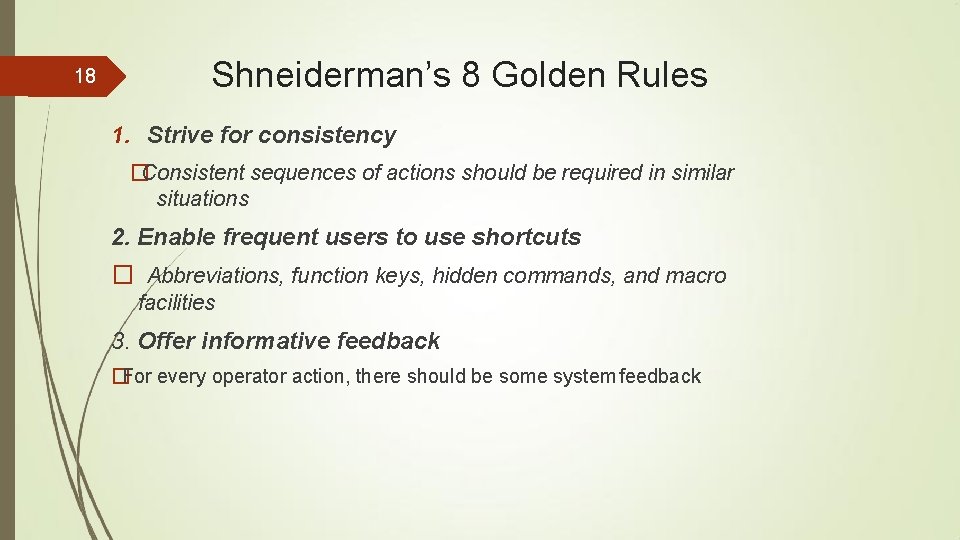 18 Shneiderman’s 8 Golden Rules 1. Strive for consistency �Consistent sequences of actions should