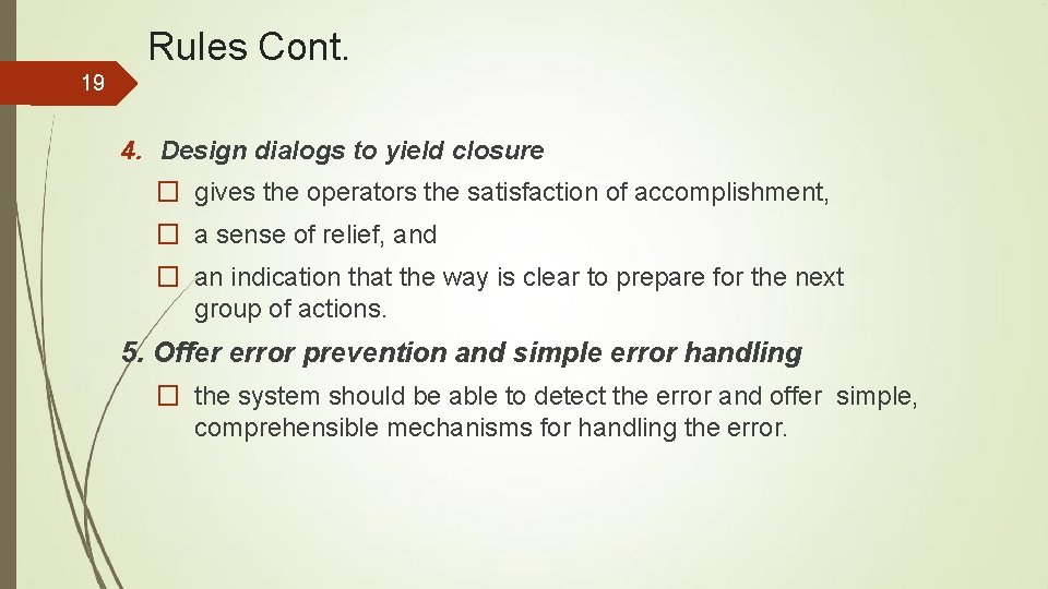 Rules Cont. 19 4. Design dialogs to yield closure � gives the operators the