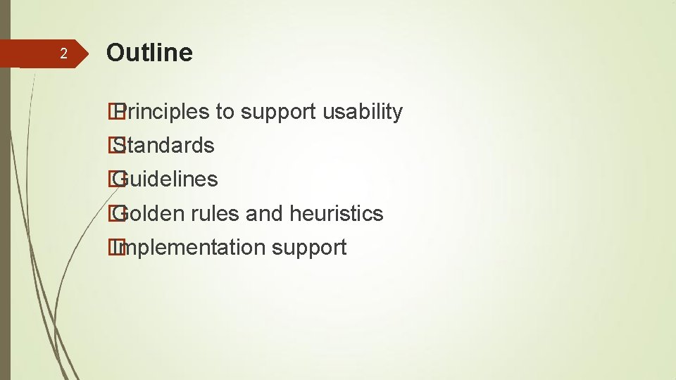 2 Outline � Principles to support usability � Standards � Guidelines � Golden rules