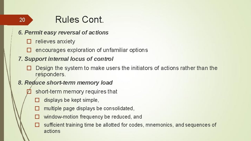 20 Rules Cont. 6. Permit easy reversal of actions � relieves anxiety � encourages