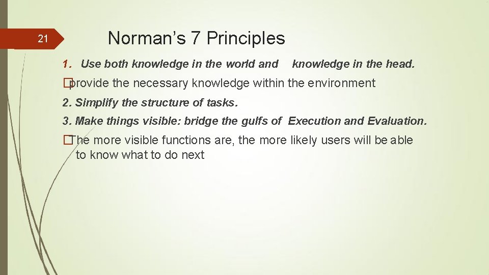 21 Norman’s 7 Principles 1. Use both knowledge in the world and knowledge in